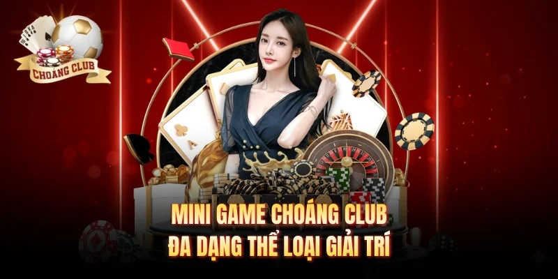 Mini game Choáng club đa dạng thể loại giải trí